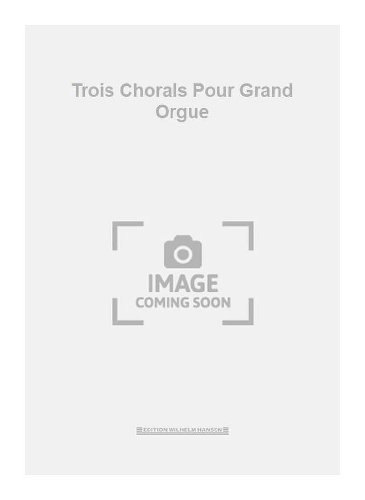 Trois Chorals Pour Grand Orgue